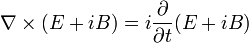 \nabla \times (E + iB)  = i\frac{\partial}{\partial t}(E+iB)