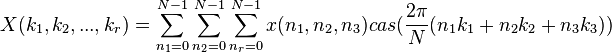 X(k_1,k_2,...,k_r)=\sum_{n_1=0}^{N-1} \sum_{n_2=0}^{N-1}\sum_{n_r=0}^{N-1} x(n_1,n_2,n_3)cas(\frac{2\pi}{N}(n_1 k_1+n_2 k_2 +n_3 k_3))