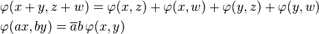 \begin{align}
&\varphi(x + y, z + w) = \varphi(x, z) + \varphi(x, w) + \varphi(y, z) + \varphi(y, w)\\
&\varphi(a x, b y) = \overline{a}b\,\varphi(x,y)\end{align}