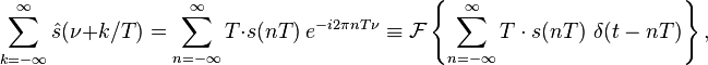 \sum_{k=-\infty}^{\infty} \hat s(\nu + k/T) = \sum_{n=-\infty}^{\infty} T\cdot s(nT)\ e^{-i 2\pi n T \nu} \equiv \mathcal{F}\left \{ \sum_{n=-\infty}^{\infty} T\cdot s(nT)\ \delta(t-nT)\right \},