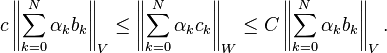  c \left \| \sum_{k=0}^N \alpha_k b_k \right\|_V  \le \left \| \sum_{k=0}^N \alpha_k c_k \right \|_W \le C \left \| \sum_{k=0}^N \alpha_k b_k \right \|_V.