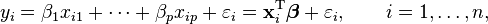 
 y_i = \beta_1 x_{i1} + \cdots + \beta_p x_{ip} + \varepsilon_i
 = \mathbf{x}^{\rm T}_i\boldsymbol\beta + \varepsilon_i,
 \qquad i = 1, \ldots, n,
 