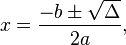 x=\frac{-b \pm \sqrt{\Delta}}{2 a}, 