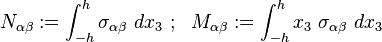 
   N_{\alpha\beta} := \int_{-h}^h \sigma_{\alpha\beta}~dx_3 ~;~~
   M_{\alpha\beta} := \int_{-h}^h x_3~\sigma_{\alpha\beta}~dx_3
