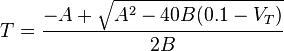 T = \frac{-A + \sqrt{A^2 - 40B(0.1 - V_T)}}{2B}