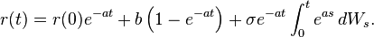  r(t) = r(0) e^{-a t} +  b\left(1- e^{-a t}\right) + \sigma e^{-a t}\int_0^t e^{a s}\,dW_s.\,\!