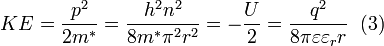 KE=\frac{p^{2}}{2m^{*}}=\frac{h^{2}n^{2}}{8m^{*}\pi ^{2}r^{2}}=-\frac{U}{2}=\frac{q^{2}}{8\pi \varepsilon \varepsilon _{r}r} \; \; (3)