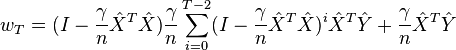 w_{T} = (I - \frac{\gamma}{n} \hat X^T \hat X)\frac{\gamma}{n} \sum_{i=0}^{T-2}(I - \frac{\gamma}{n} \hat X^T \hat X )^i \hat X^T \hat Y  + \frac{\gamma}{n}\hat X^T \hat Y