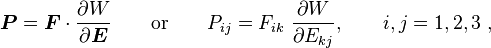 
  \boldsymbol{P} = \boldsymbol{F}\cdot\frac{\partial W}{\partial \boldsymbol{E}} \qquad \text{or} \qquad P_{ij} = F_{ik}~\frac{\partial W}{\partial E_{kj}}, \qquad i,j=1,2,3 ~,
 