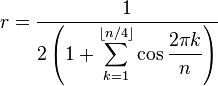 r = \frac{1}{2\left(1 + \displaystyle \sum_{k=1}^{\lfloor n/4 \rfloor} {\cos \frac{2 \pi k}{n}}\right)}