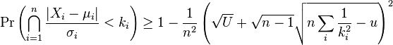  \Pr\left(\bigcap_{i = 1 }^n \frac{|X_i - \mu_i|}{\sigma_i} < k_i \right) \ge 1 - \frac{1}{n^2} \left(\sqrt{U} + \sqrt{n-1} \sqrt{n \sum_i{\frac{1}{ k_i^2} - u}} \right)^2 