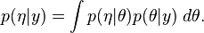 
   p(\eta | y) = \int p(\eta | \theta) p(\theta | y) \; d \theta .
