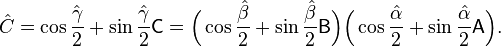  \hat{C}  = \cos\frac{\hat{\gamma}}{2}+\sin\frac{\hat{\gamma}}{2}\mathsf{C}
=
\Big(\cos\frac{\hat{\beta}}{2}+\sin\frac{\hat{\beta}}{2}\mathsf{B}\Big) \Big(\cos\frac{\hat{\alpha}}{2}+
\sin\frac{\hat{\alpha}}{2}\mathsf{A}\Big).
