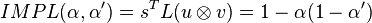 IMPL(\alpha,\alpha')=s^TL(u\otimes v)=1-\alpha(1-\alpha')