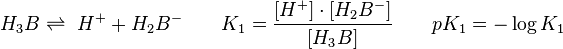 H_3 B \rightleftharpoons\ H ^ + + H_2 B ^ - \qquad K_1 = {[H ^ +] \cdot [H_2 B ^ -] \over [H_3 B]} \qquad pK_1 = - \log  K_1 