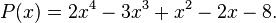 P(x)=2x^4-3x^3+x^2-2x-8.\,\!