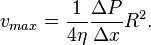  v_{max} =  \frac{1}{4 \eta} \frac{\Delta P}{\Delta x}R^2. 