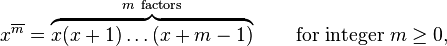 x^{\overline{m}}=\overbrace{x(x+1)\ldots(x+m-1)}^{m~\mathrm{factors}}\qquad\mbox{for integer }m\ge0,