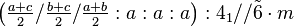 \left ( \tfrac{a+c}{2}/\tfrac{b+c}{2}/\tfrac{a+b}{2}:a:a:a\right ) :4_1//\tilde 6 \cdot m