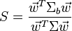  S = \frac{\vec w^T \Sigma_b \vec w}{\vec w^T \Sigma \vec w} 