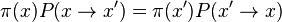 \pi(x)P(x\rightarrow x') = \pi(x')P(x'\rightarrow x)