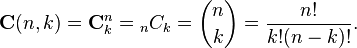  \mathbf{C}(n,k) = \mathbf{C}_k^n= {_nC_k} = {n \choose k} = \frac{n!}{k!(n-k)!}.