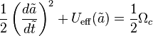 \frac{1}{2}\left( \frac{d\tilde{a}}{d\tilde{t}}\right)^2 + U_\text{eff}(\tilde{a})=\frac{1}{2}\Omega_c