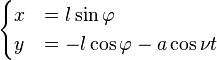 
\begin{cases}
x &= l \sin \varphi\\
y &= - l \cos \varphi - a \cos \nu t
\end{cases}
