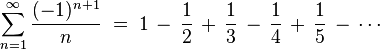 
\sum_{n = 1}^\infty \frac{(-1)^{n + 1}}{n} \;=\; 1 \,-\, \frac{1}{2} \,+\, \frac{1}{3} \,-\, \frac{1}{4} \,+\, \frac{1}{5} \,-\, \cdots
