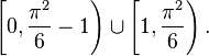 \left[0,\frac{\pi^2}{6}-1\right)\cup\left[1,\frac{\pi^2}{6}\right).