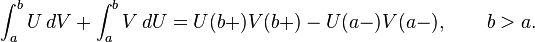 \int _{a}^{b}U\,dV+\int _{a}^{b}V\,dU=U(b+)V(b+)-U(a-)V(a-),\qquad b>a.