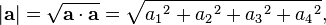  \left| \mathbf{a} \right| = \sqrt{\mathbf{a} \cdot \mathbf{a} } = \sqrt{{a_1}^2 + {a_2}^2 + {a_3}^2 + {a_4}^2},