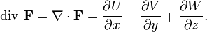 \operatorname{div}\,\mathbf{F} = \nabla\cdot\mathbf{F}
=\frac{\partial U}{\partial x}
+\frac{\partial V}{\partial y}
+\frac{\partial W}{\partial z
}. 