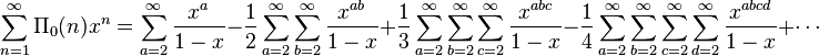 \sum _{n=1}^{\infty }\Pi _{0}(n)x^{n}=\sum _{a=2}^{\infty }{\frac {x^{a}}{1-x}}-{\frac {1}{2}}\sum _{a=2}^{\infty }\sum _{b=2}^{\infty }{\frac {x^{ab}}{1-x}}+{\frac {1}{3}}\sum _{a=2}^{\infty }\sum _{b=2}^{\infty }\sum _{c=2}^{\infty }{\frac {x^{abc}}{1-x}}-{\frac {1}{4}}\sum _{a=2}^{\infty }\sum _{b=2}^{\infty }\sum _{c=2}^{\infty }\sum _{d=2}^{\infty }{\frac {x^{abcd}}{1-x}}+\cdots 