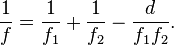 \frac{1}{f} = \frac{1}{f_1} + \frac{1}{f_2}-\frac{d}{f_1 f_2}.