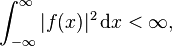  \int_{-\infty}^\infty |f(x)|^2 \, \mathrm dx < \infty, 