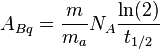 A_{Bq} = \frac{m}{m_a}N_A\frac{\ln(2)}{t_{1/2}}