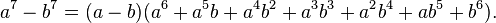  a^7 - b^7 = (a - b)(a^6 + a^5 b + a^4 b^2 + a^3 b^3 + a^2 b^4 + a b^5 + b^6).\,\!