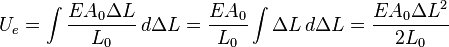 U_e = \int {\frac{E A_0 \Delta L} {L_0}}\, d\Delta L = \frac {E A_0} {L_0} \int { \Delta L }\, d\Delta L = \frac {E A_0 {\Delta L}^2} {2 L_0}