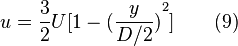  u=\frac{3}{2}U[1-{(\frac{y}{D/2})}^2]  \qquad(9) 