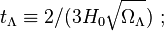  t_\Lambda \equiv 2 / (3 H_0 \sqrt{\Omega_\Lambda} ) \ ; 