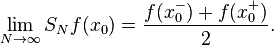  \lim_{N \to \infty} S_N f(x_0) = \frac{f(x_0^-) + f(x_0^+)}{2}.