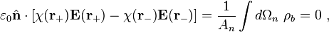 \varepsilon_0 \hat{\bold n} \cdot \left[ \chi \bold{ (r_+)}\bold {E(r_+)}-\chi \bold{ (r_-)}\bold {E(r_-)}\right] =\frac{1}{A_n} \int d \Omega_n \ \rho_b = 0 \ , 