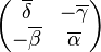 \begin{pmatrix} \overline{\delta} & -\overline{\gamma}\\ -\overline{\beta} & \overline{\alpha}\end{pmatrix}