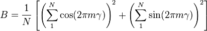  B = \frac{ 1 }{ N } \left[ \left( \sum_1^N \cos ( 2 \pi m \gamma ) \right)^2 +  \left( \sum_1^N \sin ( 2 \pi m \gamma ) \right)^2 \right] 