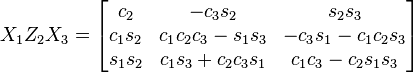 X_1 Z_2 X_3 = \begin{bmatrix}
 c_2 & - c_3 s_2 & s_2 s_3 \\
 c_1 s_2 & c_1 c_2 c_3 - s_1 s_3 &  - c_3 s_1 - c_1 c_2 s_3 \\
 s_1 s_2 & c_1 s_3 + c_2 c_3 s_1 & c_1 c_3 - c_2 s_1 s_3 
\end{bmatrix}