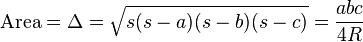 \mbox{Area} = \Delta = \sqrt{s(s-a)(s-b)(s-c)} = \frac{abc}{4R}