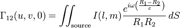 \Gamma_{12} (u, v, 0) = \iint_{\textrm{source}} I(l, m) \frac{e^{i \omega \left( \frac{R_1 - R_2}{c} \right) }}{R_1 R_2} \, dS