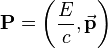 \mathbf{P} = \left(\frac{E}{c}, \vec{\mathbf{p}} \right)