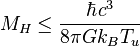 M_H \leq \frac{\hbar c^3}{8 \pi G k_B T_u} \;